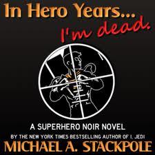 Michael A. Stackpole, In Hero Years...I'm Dead