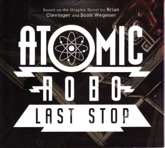 Atomic Robo: Last Stop!
